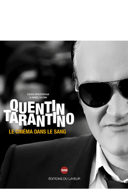 le beau-livre Quentin Tarantino - Le cinéma dans le sang - Éditions du Layeur - Marc Godin et Denis Brusseaux