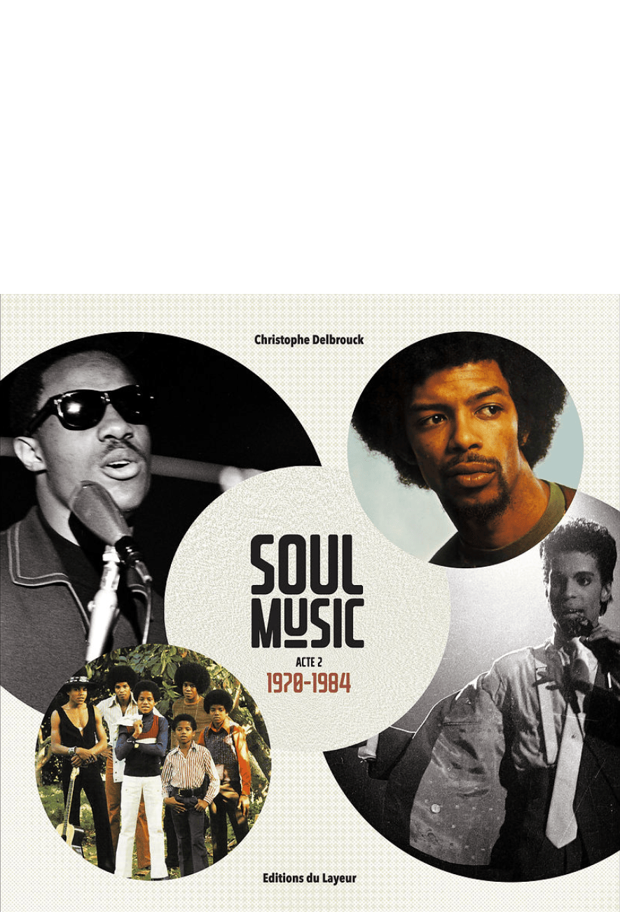 le beau-livre Soul music 1970-1984 - Éditions du Layeur - Christophe Delbrouck