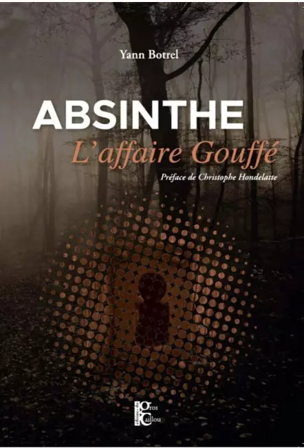 Absinthe. L'affaire Gouffé - Yann Botrel - Gros Caillou