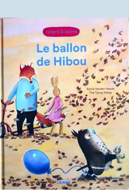 L'album Le Ballon de Hibou - Renard et Lapine - Sylvia Vanden Heede et Thé Tjong-Khing - L'Agrume