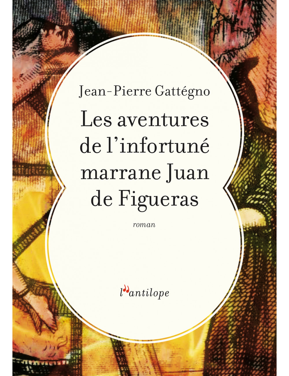 le livre Les aventures de l’infortuné marrane Juan de Figueras Éditions de l’Antilope Jean-Pierre Gattégno