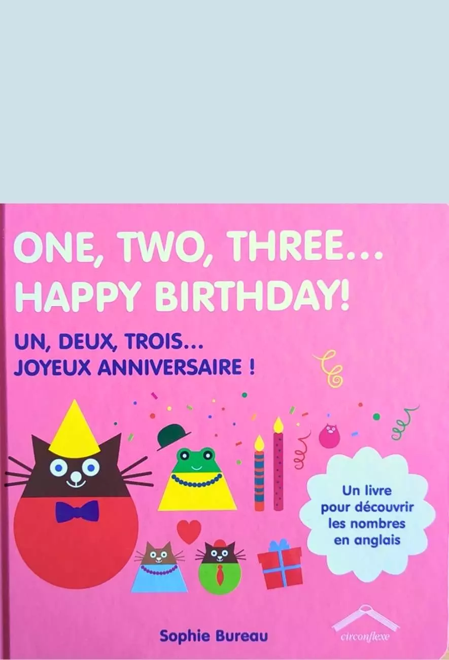 L'album One, Two, Three… Happy Birthday&nbsp;! Un, deux, trois… Joyeux anniversaire&nbsp;! - Sophie Bureau - éditions Circonflexe