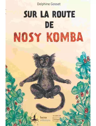 Le livre d'aventure Sur la route de Nosy Komba de Delphine Gosset et Mélanie Rebolj - Lucca Éditions