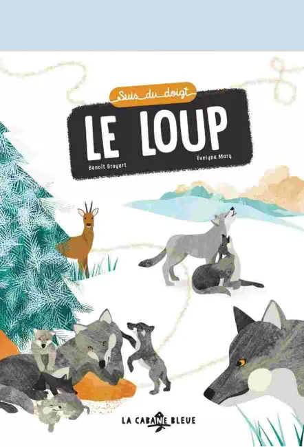 Le roman illustré Suis du doigt le loup de Benoît Broyart et Evelyne Mary - La Cabane Bleue
