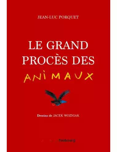 le livre Le Grand Procès des animaux - Jean-Luc Porquet et Jacek Wozniak - Éditions du Faubourg
