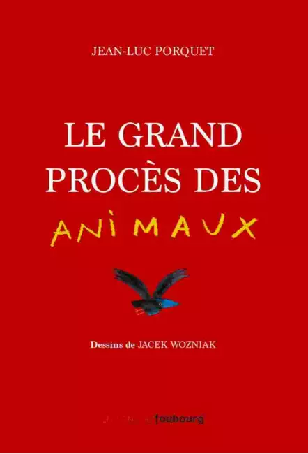 le livre Le Grand Procès des animaux - Jean-Luc Porquet et Jacek Wozniak - Éditions du Faubourg