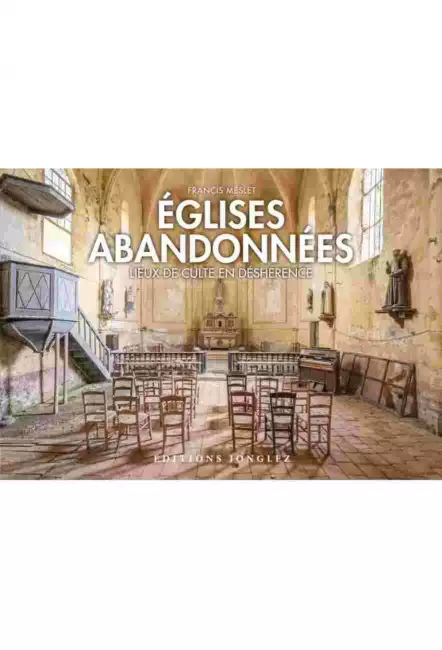 le livre photo Églises abandonnées - Éditions Jonglez Francis Meslet