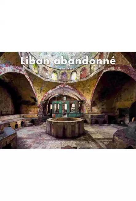 le livre photo Liban abandonné - Éditions Jonglez - James Kerwin