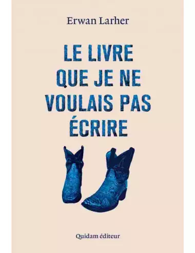 le livre Le Livre que je ne voulais pas écrire - quidam de Erwan Larher