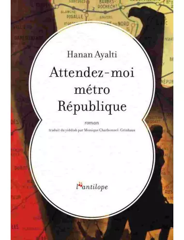 le livre Attendez-moi métro République de Hanan Ayalti des éditions de l'Antilope