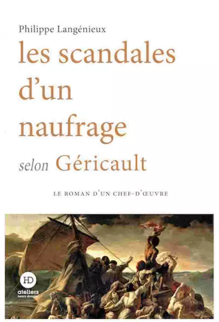 Les Scandales d'un naufrage selon Géricault - Philippe Langénieux - Ateliers Henry Dougier