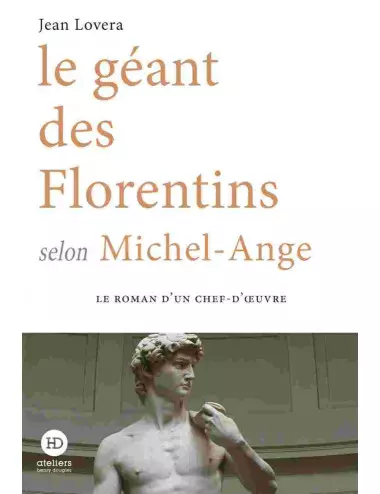 Le Géant des Florentins selon Michel Ange - Jean Lovera - Ateliers Henry Dougier