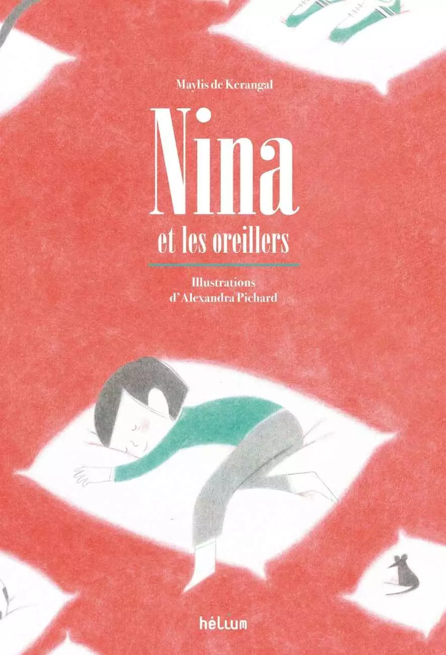 l'album Nina et les oreillers de Maylis de Kerangal et Alexandra Pichard - Hélium éditions