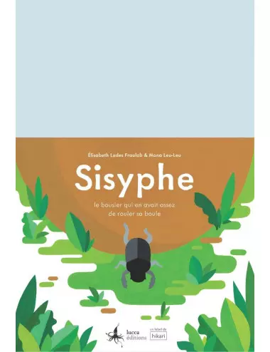 L'album Sisyphe, le bousier qui en avait assez de rouler sa boule - Elisabeth Ludes Fraulob et Mona Leu-Leu - Lucca Editions