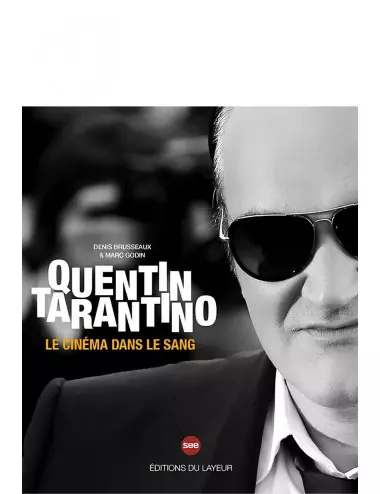 le beau-livre Quentin Tarantino - Le cinéma dans le sang - Éditions du Layeur - Marc Godin et Denis Brusseaux