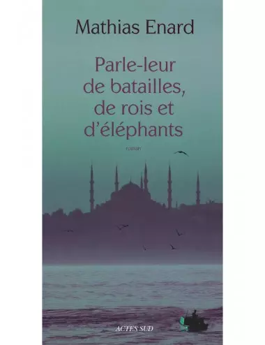 le livre Parle-leur de batailles, de rois et d’éléphants - Mathias Enard - Actes Sud