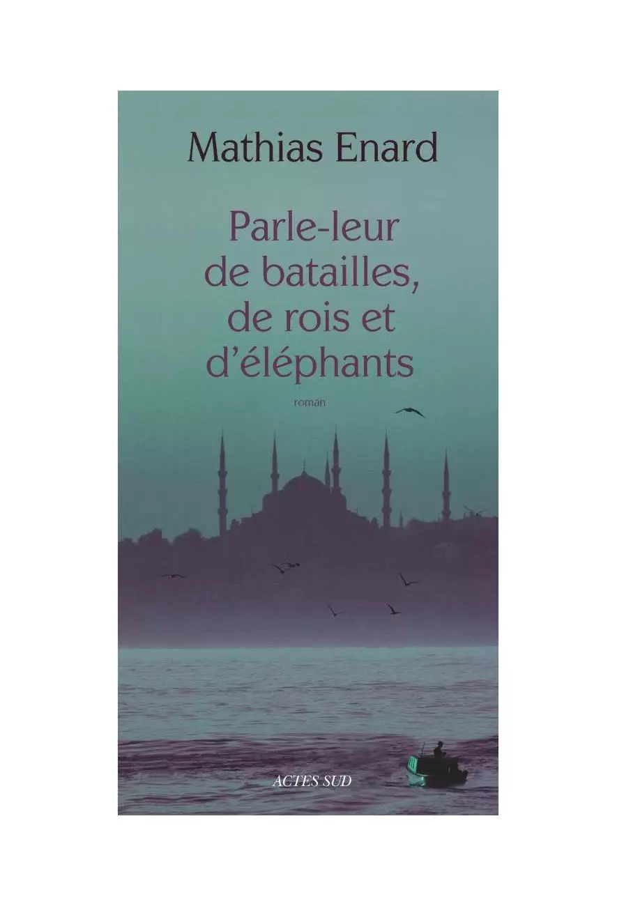 le livre Parle-leur de batailles, de rois et d’éléphants - Mathias Enard - Actes Sud
