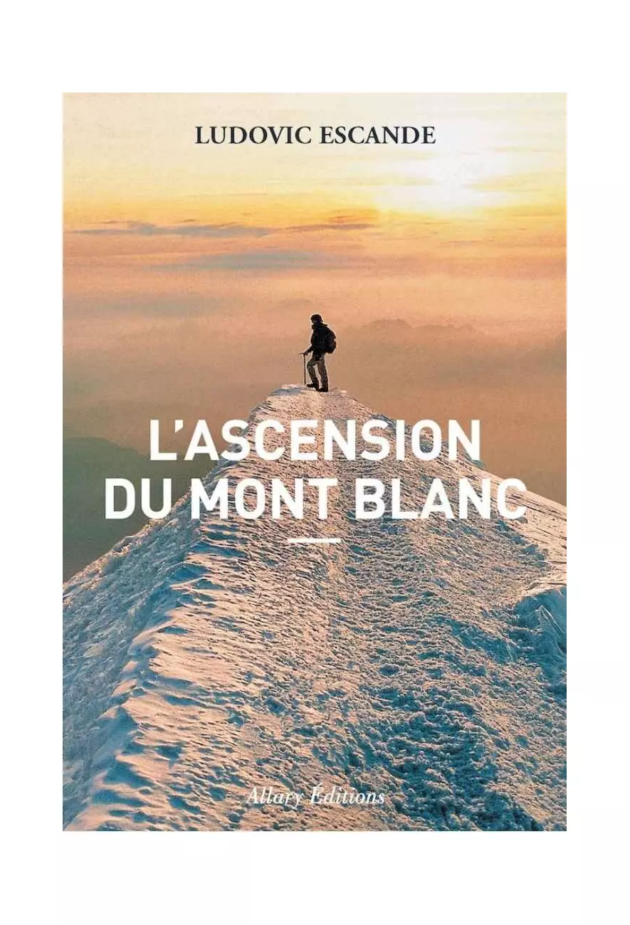 le livre L’Ascension du Mont-Blanc - Allary Éditions ludovic escande