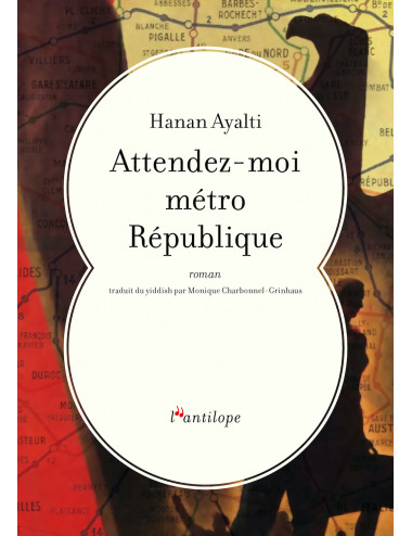 le livre Attendez-moi métro République de Hanan Ayalti des éditions de l'Antilope