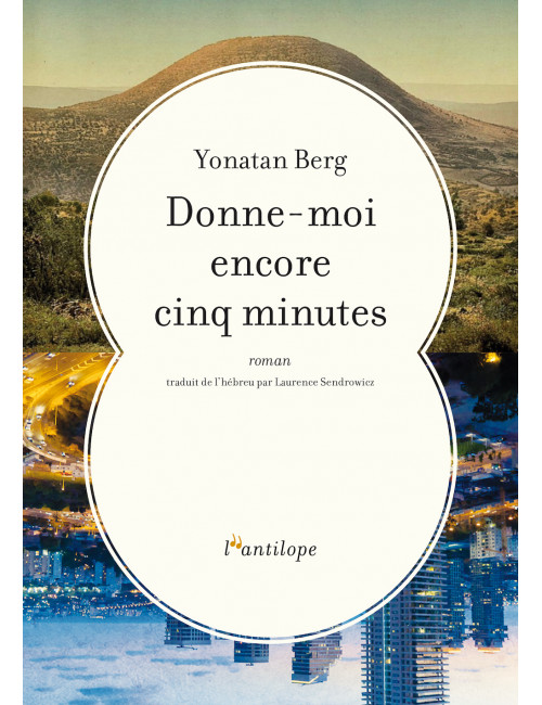 le livre Donne-moi encore cinq minutes de Yonatan Berg des éditions de l'Antilope