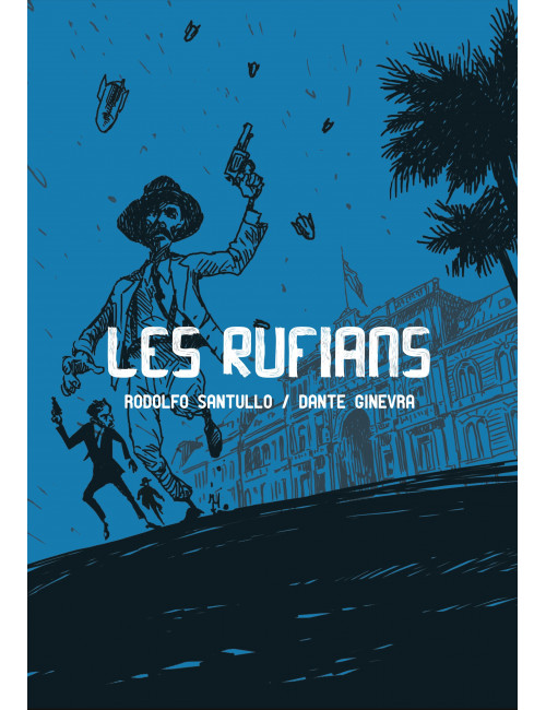 La BD Les Rufians – Éditions Ilatina de Rodolfo Santullo & Dante Ginevra