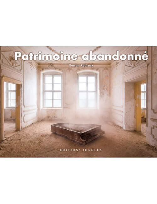 le beau-livre photo Patrimoine abandonné - Éditions Jonglez - Roman Robroek