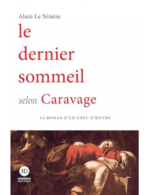 Le Dernier sommeil selon Caravage - Alain Le Ninèze - Ateliers Henry Dougier