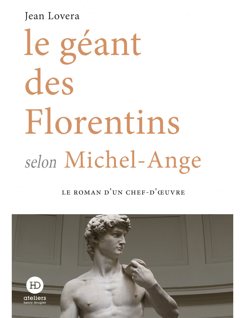 Le Géant des Florentins selon Michel Ange - Jean Lovera
 - Ateliers Henry Dougier