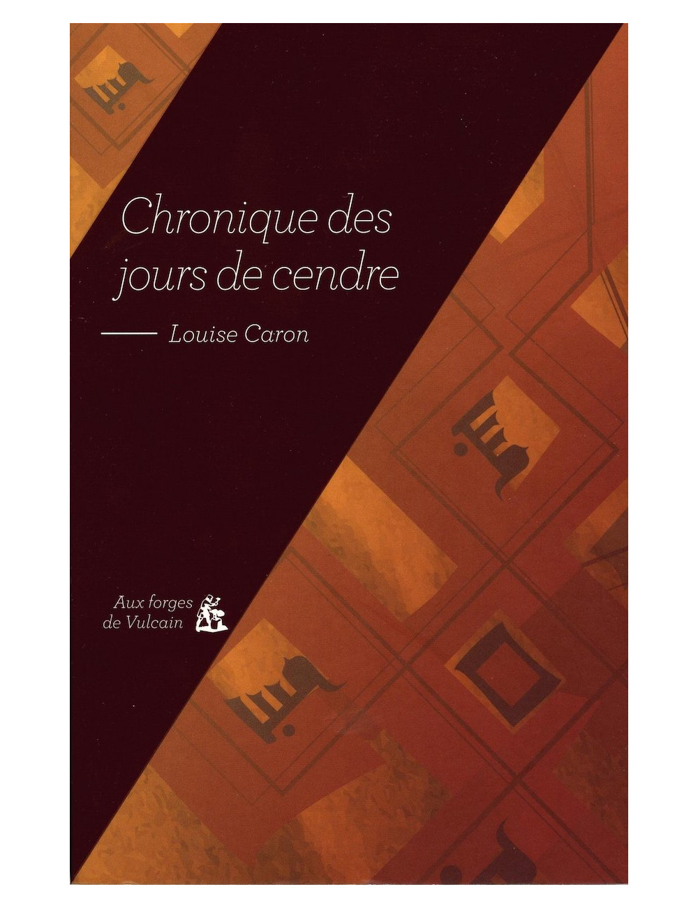 Le livre Chronique des jours de cendre de Louise Caron forges de vulcain