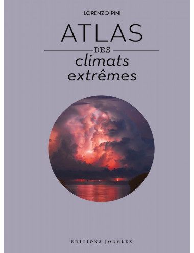 Le beau-livre Atlas des climats extrêmes - Éditions Jonglez Lorenzo Pini