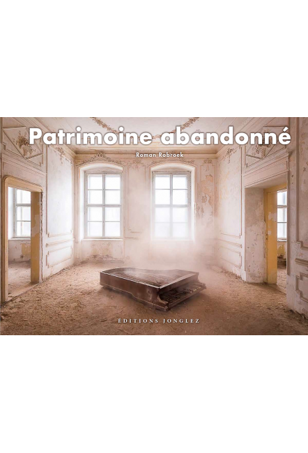 le beau-livre photo Patrimoine abandonné - Éditions Jonglez - Roman Robroek