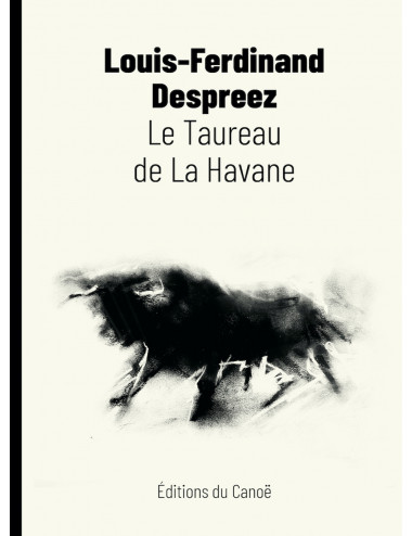 le livre Le Taureau de La Havane - Éditions du Canoë Louis-Ferdinand Despreez