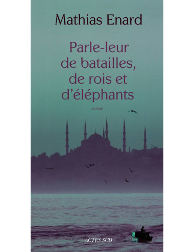 le livre  Parle-leur de batailles, de rois et d’éléphants - Mathias Enard - Actes Sud