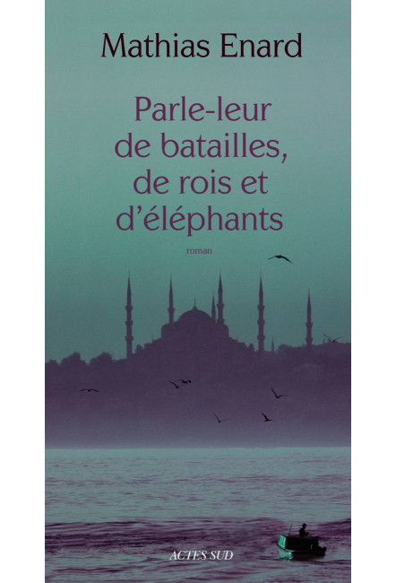 le livre  Parle-leur de batailles, de rois et d’éléphants - Mathias Enard - Actes Sud