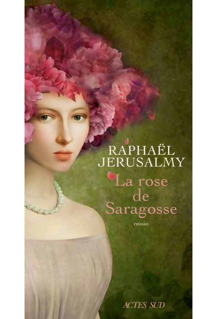 Le livre La Rose de Saragosse - Raphaël Jerusalmy - Actes Sud