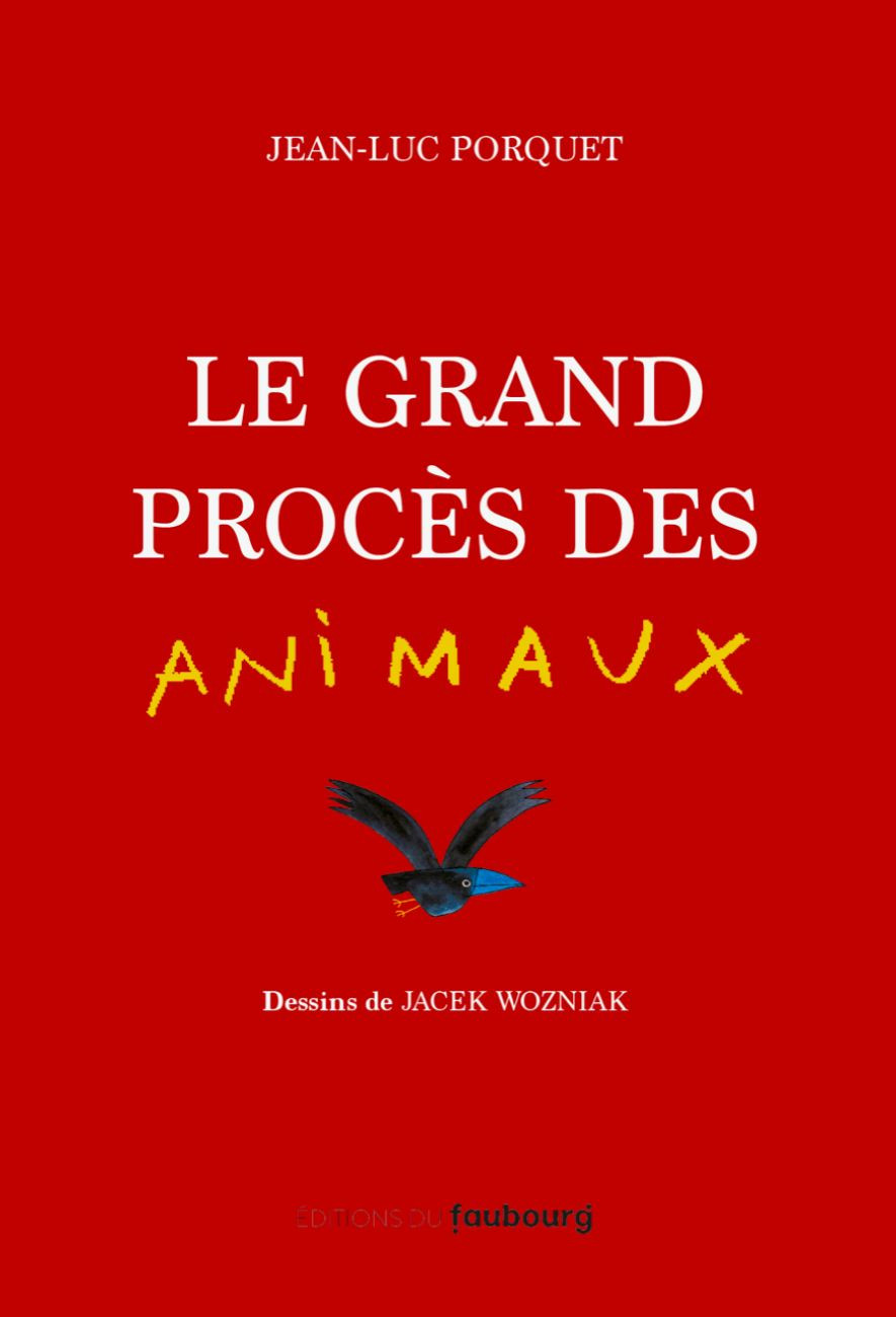 le livre Le Grand Procès des animaux - Jean-Luc Porquet et  Jacek Wozniak - Éditions du Faubourg
