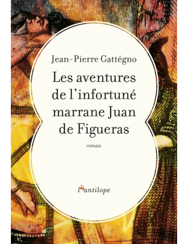 le livre Les aventures de l’infortuné marrane Juan de Figueras Éditions de l’Antilope Jean-Pierre Gattégno
