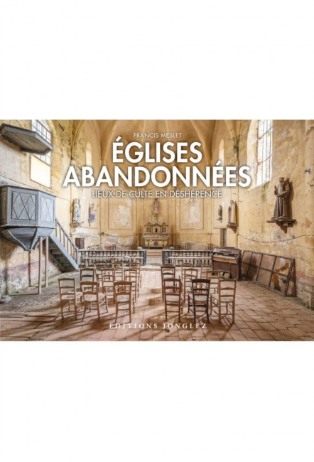 le livre photo Églises abandonnées - Éditions Jonglez Francis Meslet
