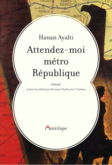 le livre Attendez-moi métro République de Hanan Ayalti des éditions de l'Antilope