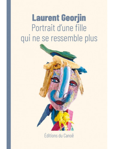le livre Portrait d'une fille qui ne se ressemble plus - Éditions du Canoë Laurent Georjin