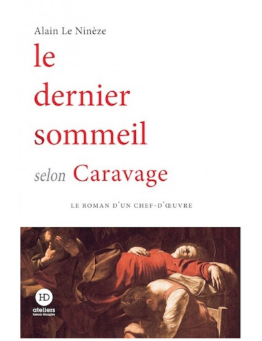 Le Dernier sommeil selon Caravage - Alain Le Ninèze - Ateliers Henry Dougier