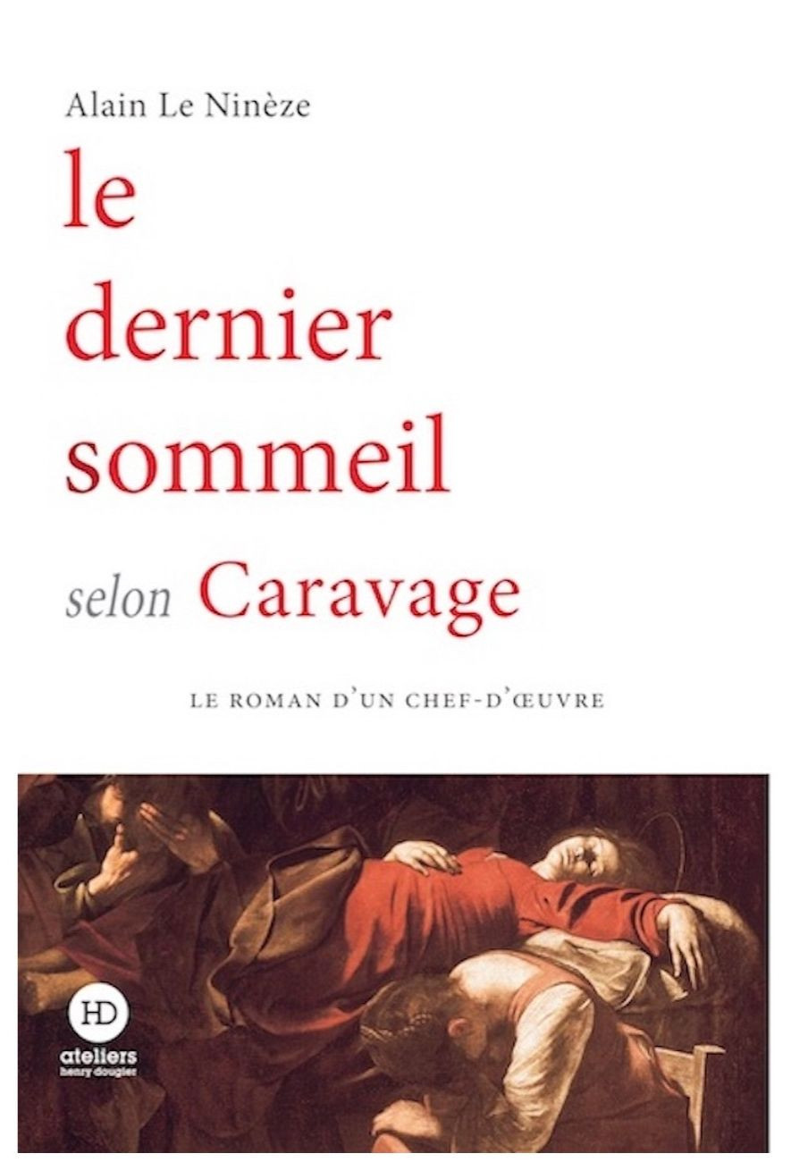 Le Dernier sommeil selon Caravage - Alain Le Ninèze - Ateliers Henry Dougier Le Dernier sommeil selon Caravage - Alain Le Ninèze - Ateliers Henry Dougier