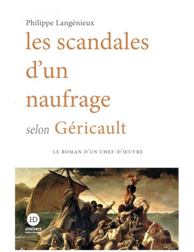 Les Scandales d'un naufrage selon Géricault - Philippe Langénieux - Ateliers Henry Dougier