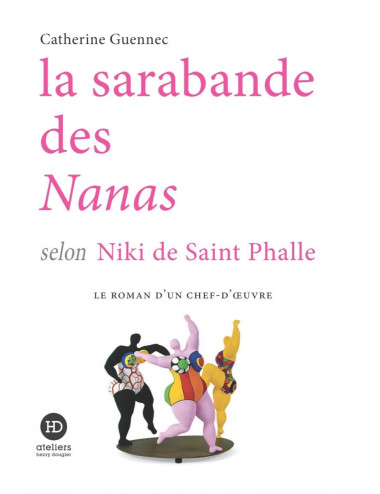 La Sarabande des Nanas selon Niki de Saint Phalle - Catherine Guennec - Ateliers Henry Dougier