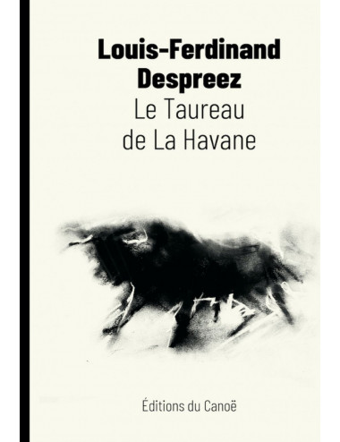 le livre Le Taureau de La Havane - Éditions du Canoë Louis-Ferdinand Despreez