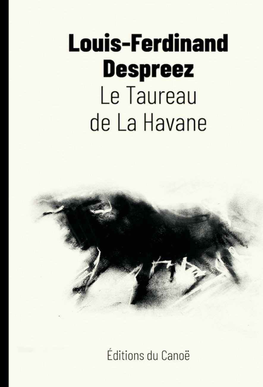 le livre Le Taureau de La Havane - Éditions du Canoë Louis-Ferdinand Despreez le livre Le Taureau de La Havane - Éditions du Canoë Louis-Ferdinand Despreez