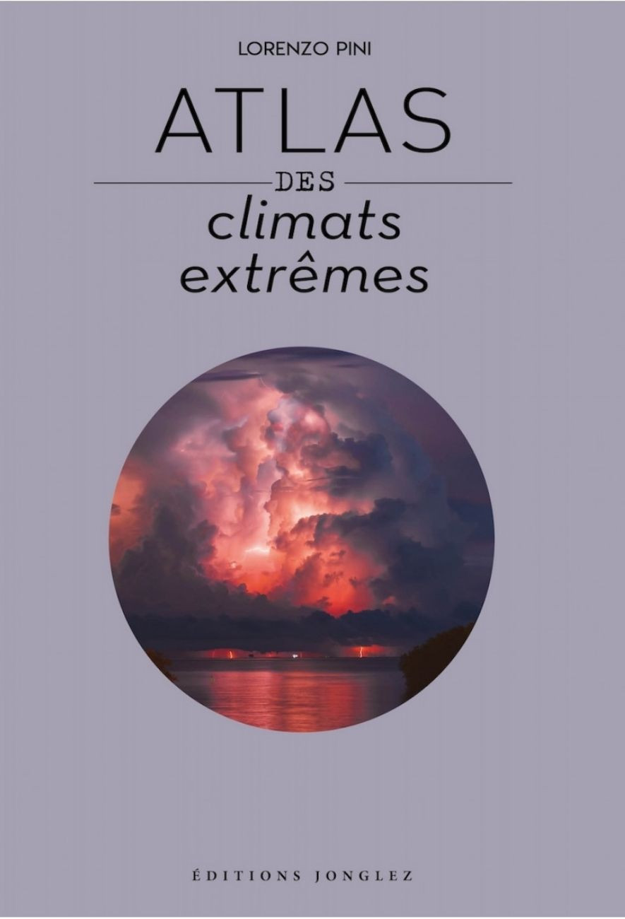 Le beau-livre Atlas des climats extrêmes de Lorenzo Pini - Éditions Jonglez