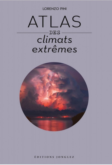 Le beau-livre Atlas des climats extrêmes de Lorenzo Pini - Éditions Jonglez
