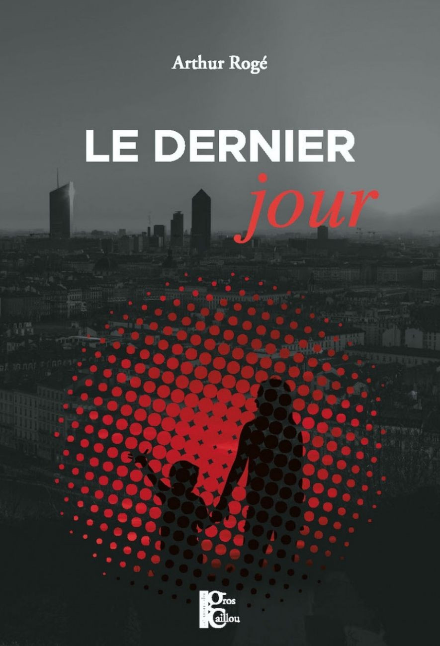 Le Dernier jour - Arthur Rogé - Les Éditions du Gros Caillou