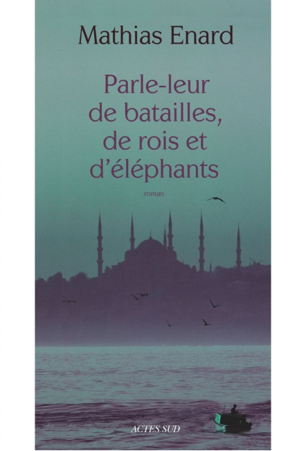 le livre  Parle-leur de batailles, de rois et d’éléphants - Mathias Enard - Actes Sud
